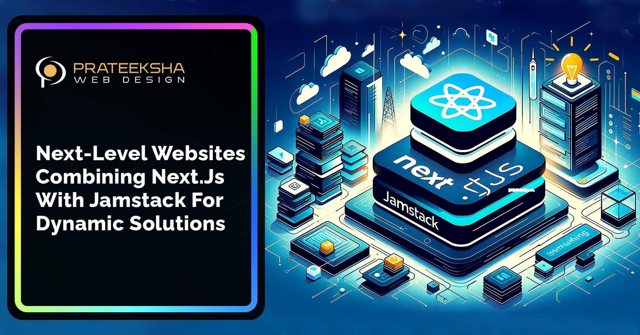 Next-Level Websites Combining Next.Js With Jamstack For Dynamic Solutions